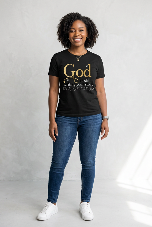 God Is Still Writing Your Story T-Shirt | Christian Inspirational Graphic Tee