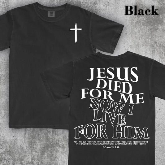 Jesus Died for Me, Now I Live for Him T-Shirt – Inspirational Christian Faith Graphic Tee